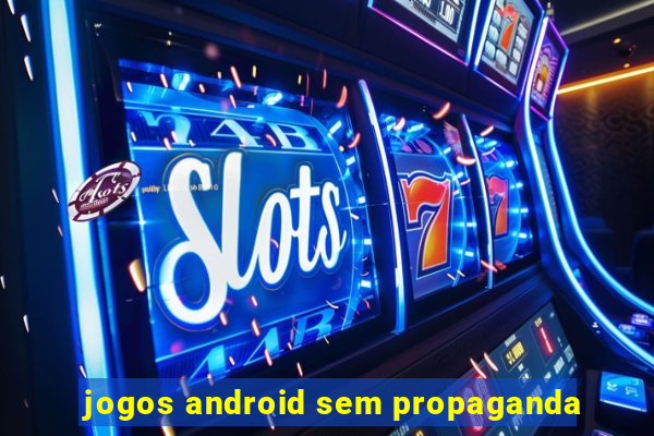 jogos android sem propaganda